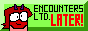 [Encounters Ltd. LATER!]